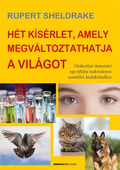 Hét kísérlet, amely megváltoztathatja a világot - Gyakorlati útmutató egy újfajta tudományos szemlélet kialakításához Ne maradj le