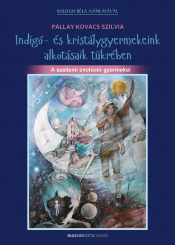 Szuper akció Indigó- és kristálygyermekeink alkotásaik tükrében - A szellemi evolúció gyermekei (Pállay Kovács Szilvia)
