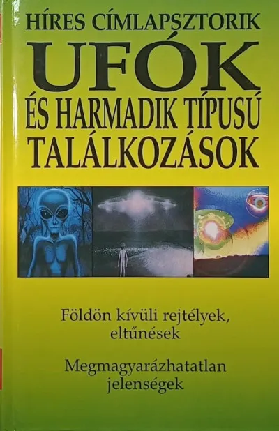Ufók és harmadik típusú találkozások - Földön kívüli rejtélyek, eltűnések Akciós ár