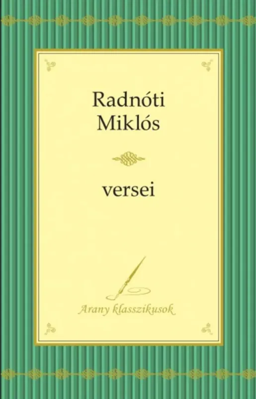 Radnóti Miklós Összegyűjtött versei - Arany klasszikusok 2. - Radnóti Miklós Ajánlat