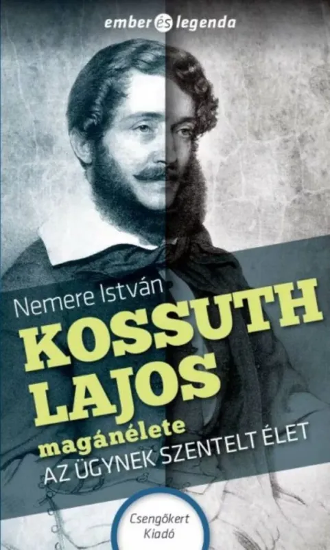 Kossuth Lajos magánélete - az ügynek szentelt élet - ember és legenda Akció