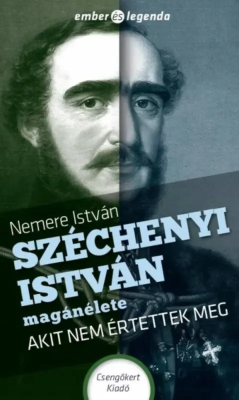 Rendeld meg most Széchenyi István magánélete - Akit nem értettek meg - Ember és legenda (Nemere István)
