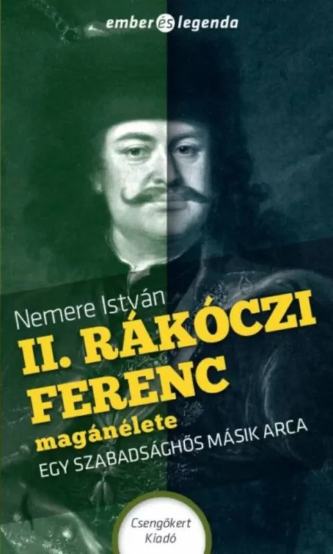 II. Rákóczi Ferenc magánélete - Egy szabadsághős másik arca - Ember és legenda - Nemere István Expressz szállítás