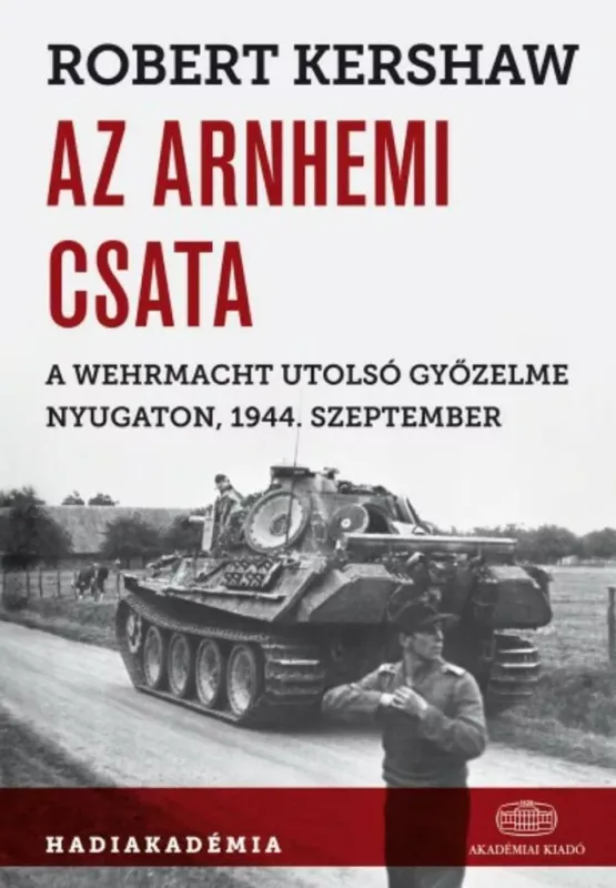 Utolsó esély Az arnhemi csata - A wehrmacht utolsó győzelme nyugaton, 1944. szeptemben (Robert Kershaw)
