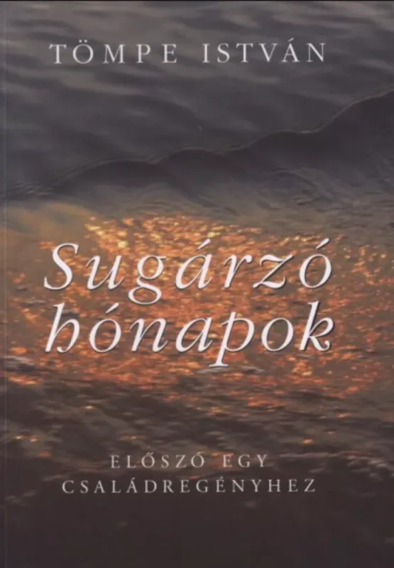 Sugárzó hónapok - Előszó egy családtörténethez - Tömpe István Biztonságos fizetés