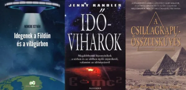 3 db könyv földönkívüliekről és időutazásról: A Csillagkapu-összeesküvés + Idegenek a Földön és a világűrben + Időviharok - Megdöbbentő bizonyítékok a térben és az időben nyíló átjárókról, valamint az időutazásról Legjobb ár