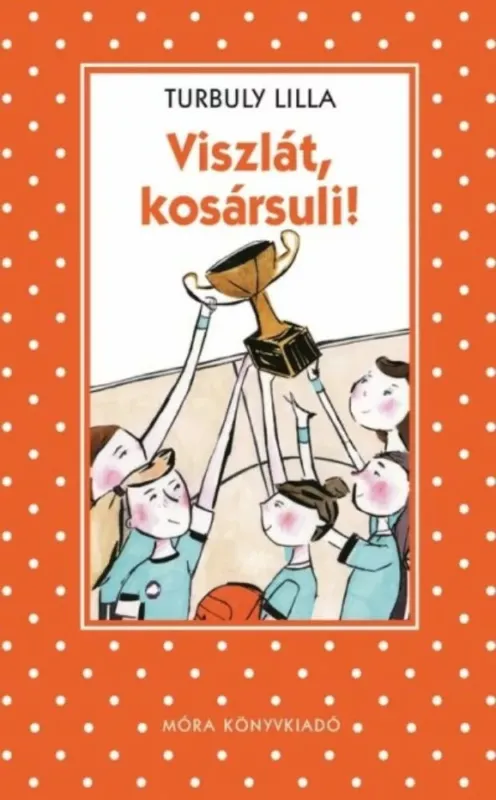Viszlát, kosársuli! - Pöttyös könyvek Olcsóbb