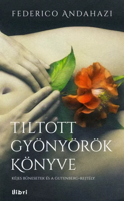 Szuper ajánlat Tiltott gyönyörök könyve - Kéjes bűnesetek és a gutenberg-rejtély (Federico Andahazi)