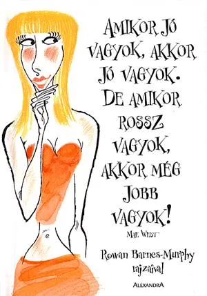 Amikor jó vagyok, akkor jó vagyok. De amikor rossz vagyok, akkor még jobb vagyok! Akciós ár