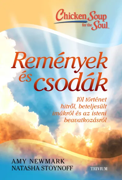 Remények és csodák - 101 történet hitről, beteljesült imákról és az isteni beavatkozásról Rendeld meg most