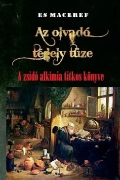 Ajánlat Es Maceref - Az olvadó tégely tüze - A zsidó alkímia titkos könyve