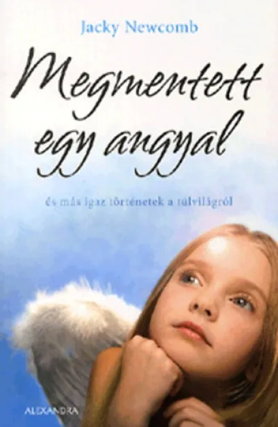 Legjobb ár Megmentett egy angyal - És más igaz történetek a túlvilágról