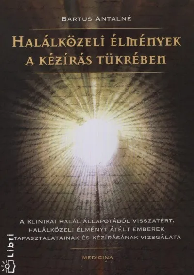 Halálközeli élmények a kézírás tükrében - A klinikai halál állapotából visszatért, halálközeli élményt átélt emberek tapasztalatainak és kézírásának vizsgálata Kiárusítás
