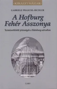 Ajánlat A Hofburg Fehér Asszonya - Természetfeletti jelenségek a Habsburg-udvarban