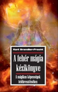Népszerű A fehér mágia kézikönyve - A mágikus képességek felébresztéséhez