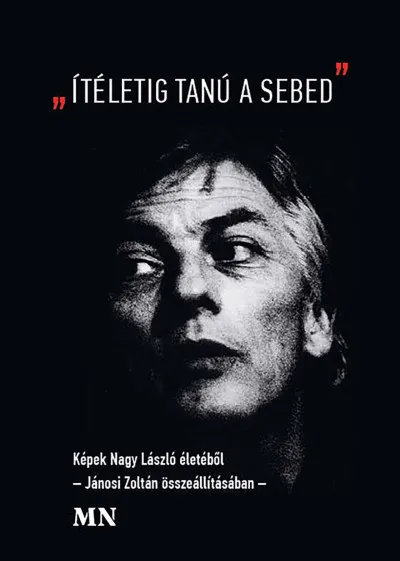 "Ítéletig tanú a sebed" - Képek Nagy László életéből Gyors kiszállítás