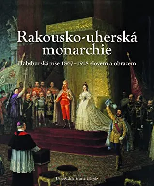 Szuper ajánlat Rakúsko-Uhorsko: Habsburská ríša v rokoch 1867 – 1918