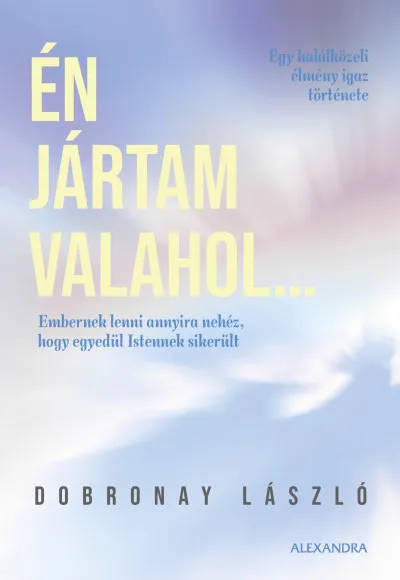 Én jártam valahol - Egy halálközeli élmény igaz története Utolsó esély