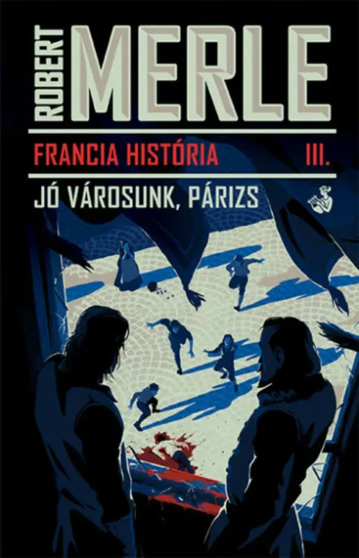 Francia história 3. - Jó városunk, Párizs - Robert Merle Gyors szállítás