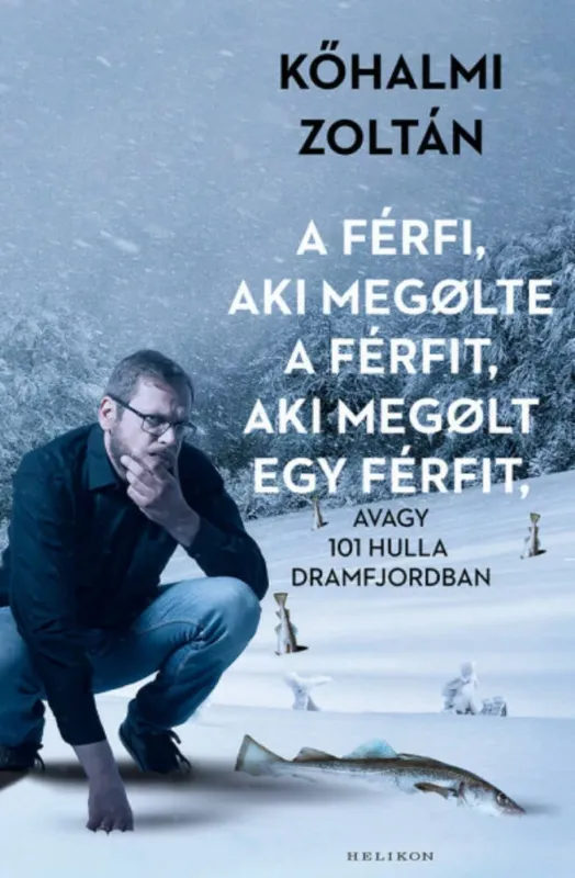 A férfi, aki megölte a férfit, aki megölt egy férfit - avagy 101 hulla Dramfjordban Ne maradj le