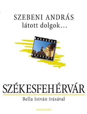 Látott dolgok... Székesfehérvár Kihagyhatatlan ajánlat
