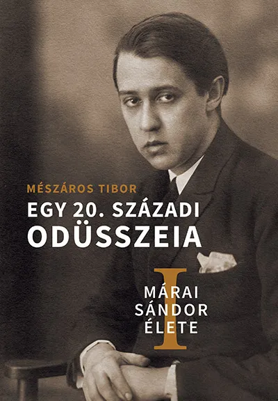 Márai Sándor élete I-II. - Egy 20. századi Odüsszeia Csak ma