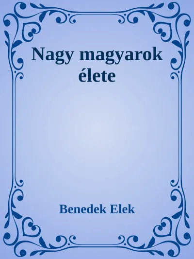 Nézd meg most Nagy magyarok élete