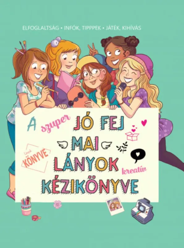 Újdonság A szuper jó fej lányok kreatív kézikönyvek - Elfoglaltság. Infók, tippek, játék, kihívás