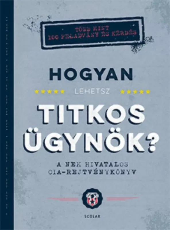 Hogyan lehetsz titkos ügynök? - A nem hivatalos CIA-rejtvénykönyv Korlátozott ajánlat