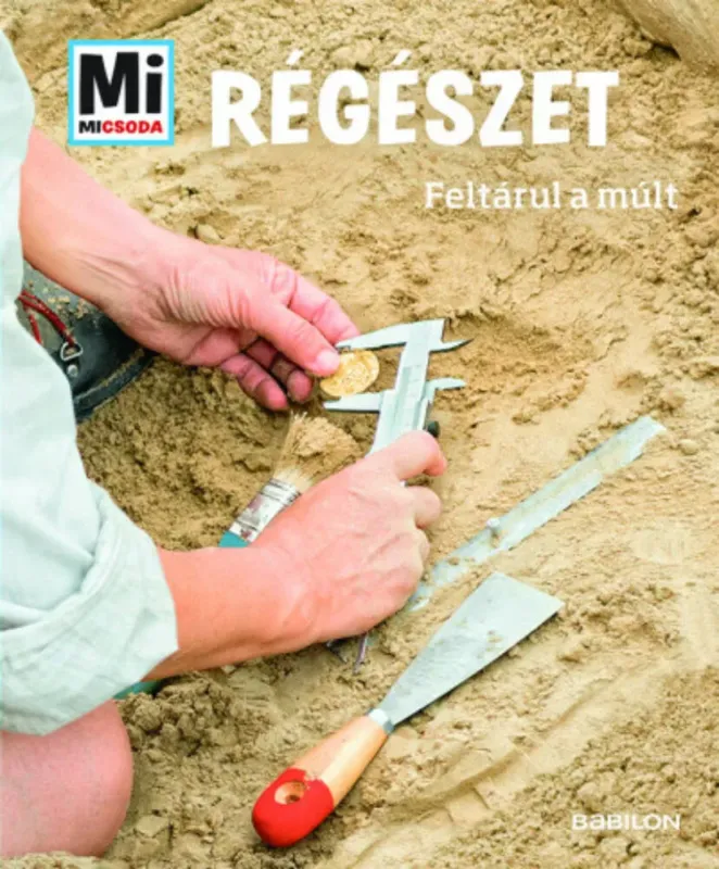 Mi Micsoda - Régészet - Feltárul a múlt Vásárlói kedvenc