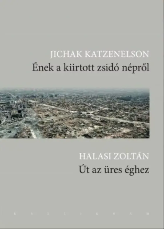 Szezonális akció Ének a kiirtott zsidó népről/Út az üres éghez - Halasi Zoltán - Jichak Katzenelson