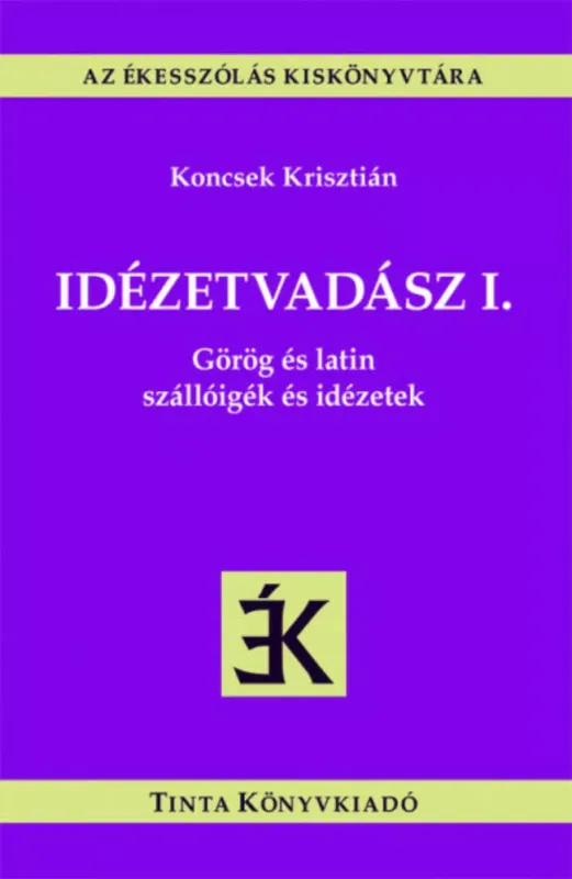 Népszerű Idézetvadász I. - Görög és latin szállóigék és idézetek - Az ékesszólás kiskönyvtára