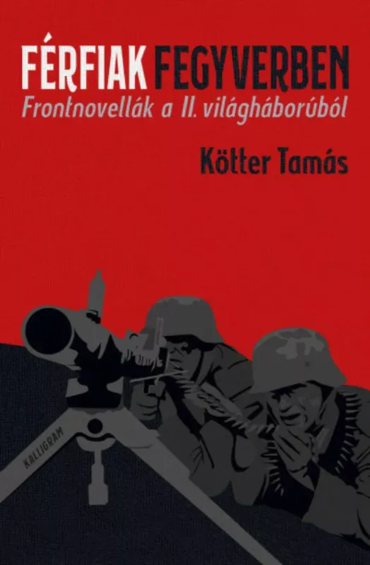 Férfiak fegyverben - Frontnovellák a II. világháborúból Ne maradj le