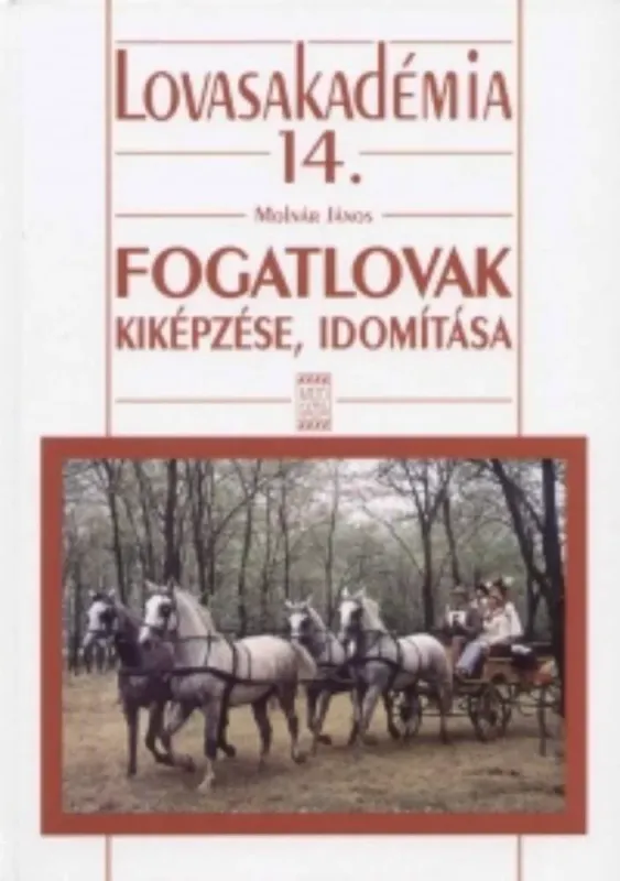 Szuper akció Fogatlovak kiképzése, idomítása - Lovasakadémia 14. - Molnár János