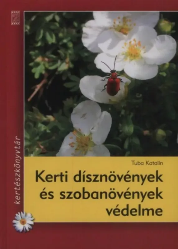Korlátozott ajánlat Kerti dísznövények és szobanövények védelme - Kertészkönyvtár - Tuba Katalin