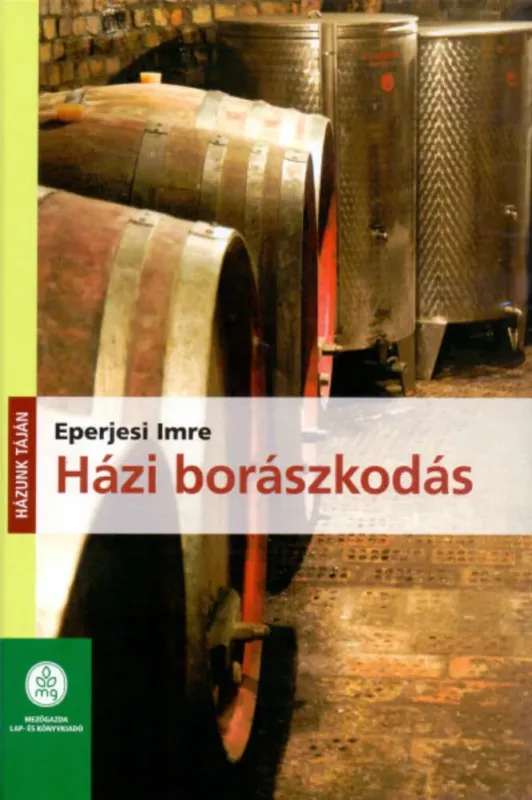Házi borászkodás - Házunk táján - 2. kiadás - Eperjesi Imre Csak ma
