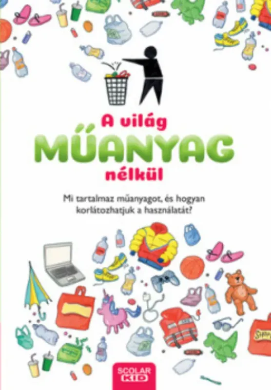 A világ műanyag nélkül - Mi tartalmaz műanyagot, és hogyan korlátozhatjuk a használatát? Akciós ár