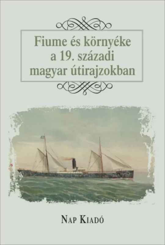 Népszerű Fiume és környéke a 19. századi útirajzokban - Magyar esszék