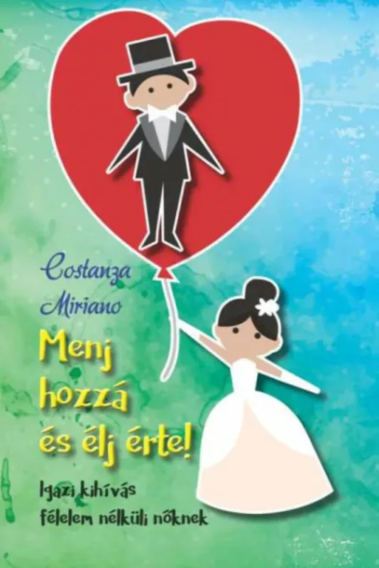 Menj hozzá és élj érte! - Igazi kihívás félelem nélküli nőknek Azonnal elérhető