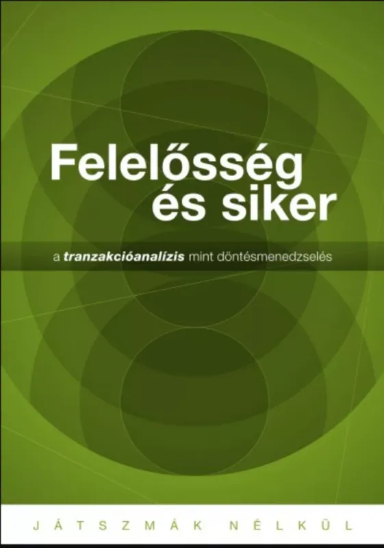 Újdonság Felelősség és siker - A tranzakcióanalízis mint döntésmenedzselés - Járó Katalin