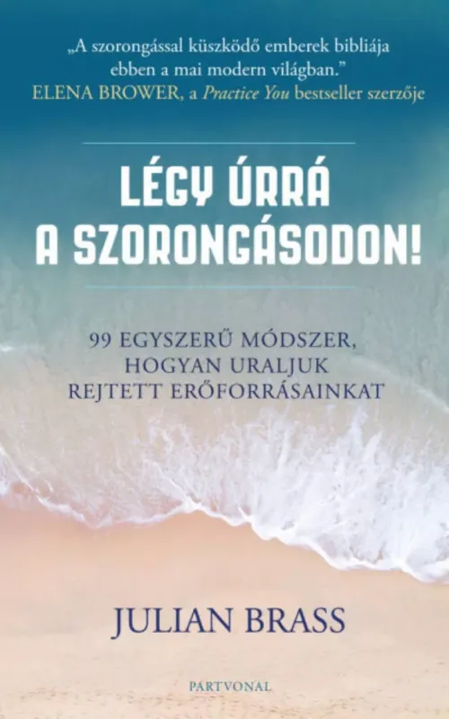 Légy úrrá a szorongásodon! - 99 egyszerű módszer, hogyan uraljuk rejtett erőforrásainkat Ne maradj le