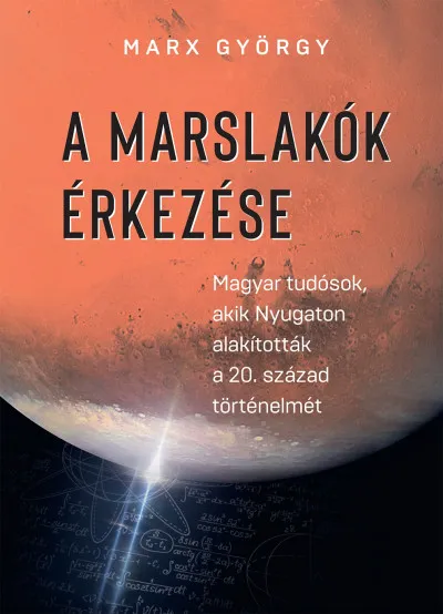 Korlátozott ajánlat A marslakók érkezése - Magyar tudósok, akik Nyugaton alakították a 20. század történelmét