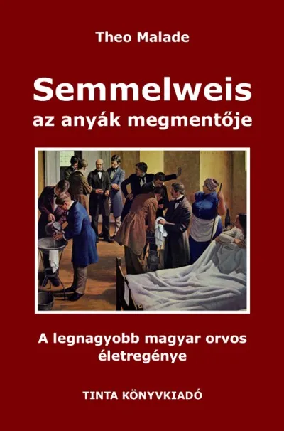 Exkluzív ajánlat Semmelweis, az anyák megmentője - A legnagyobb magyar orvos életregénye