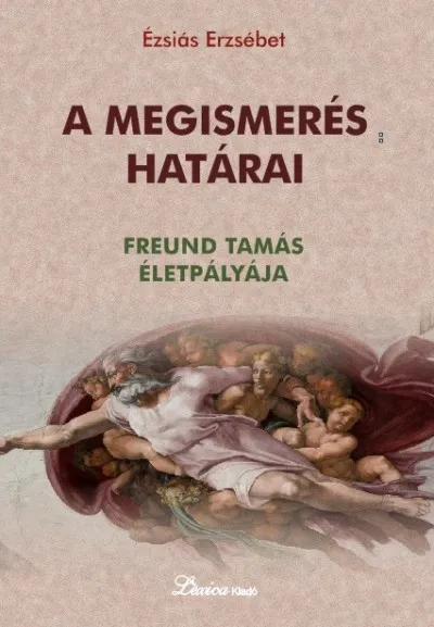 Vedd meg online A megismerés határai - Freund Tamás életpályája