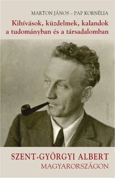 Biztonságos fizetés Kihívások, küzdelmek, kalandok a tudományban és a társadalomban - Szent-Györgyi Albert Magyarországon
