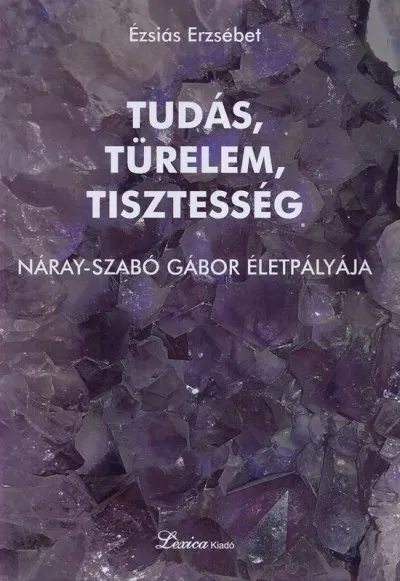 Tudás, türelem, tisztesség - Náray-Szabó Gábor életpályája Olcsóbb