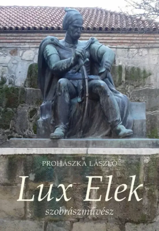 Lux Elek szobrászművész - Prohászka László Ne maradj le