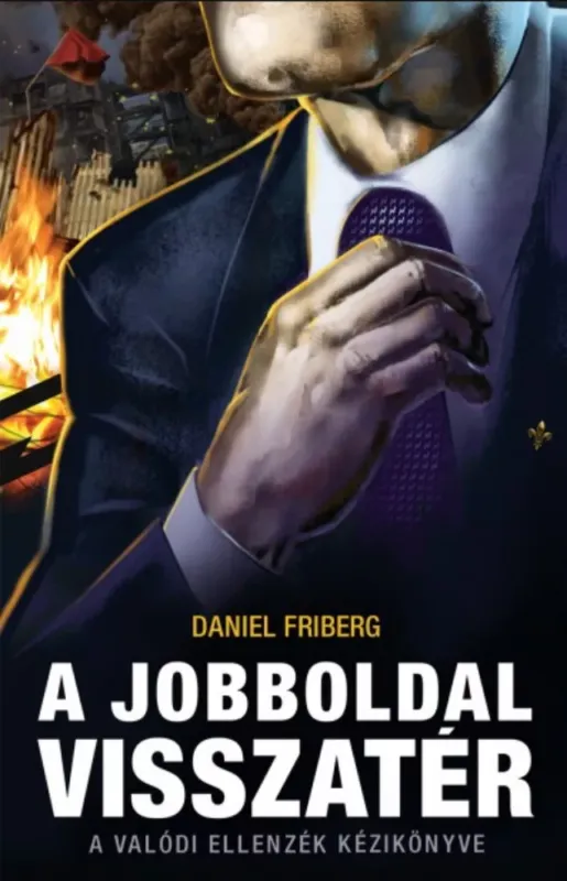 Olcsóbb A jobboldal visszatér - A valódi ellenzék kézikönyve - Daniel Friberg