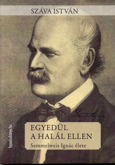 Kedvezmény Egyedül a halál ellen - Semmelweis Ignác élete