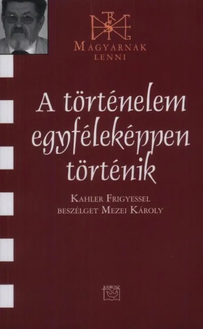 A történelem egyféleképpen történik - Kahler Frigyessel beszélget Mezei Károly Árcsökkenés